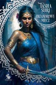 Oleandrowy miecz. Cykl Płonące królestwa. Tom 2. Autor: Tasha Suri. Dadada.pl Okładka książki Oleandrowy miecz. Cykl Płonące królestwa. Tom 2