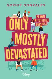 Only mostly devastated. Prawie w totalnej rozsypce. Autor: Gonzales Sophie. Dadada.pl Okładka książki Only mostly devastated. Prawie w totalnej rozsypce