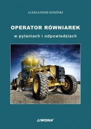 Operator równiarek w pytaniach i odpowiedziach. Autor: Sosiński Aleksander. Dadada.pl Okładka książki Operator równiarek w pytaniach i odpowiedziach