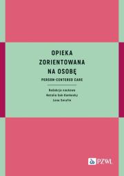 Opieka zorientowana na osobę. Autor: Sak-Dankosky Natalia, Serafin Lena. Dadada.pl Okładka książki Opieka zorientowana na osobę