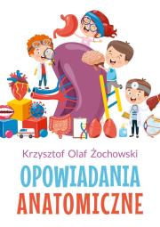 Opowiadania Anatomiczne. Autor: Krzysztof Olaf Żochowski. Dadada.pl Okładka książki Opowiadania Anatomiczne