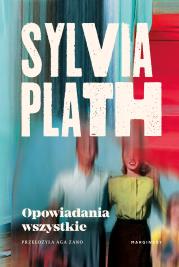 Opowiadania wszystkie. Autor: Sylvia Plath. Dadada.pl Okładka książki Opowiadania wszystkie