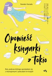 Opowieść księgarki z Tokio. Rok, podczas którego spotykałam się z nieznajomymi, by polecać im książki. Autor: Hanada Nanako. Dadada.pl Okładka książki Opowieść księgarki z Tokio. Rok, podczas którego spotykałam się z nieznajomymi, by polecać im książki