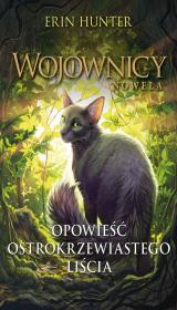 Opowieść ostrokrzewiastego liścia. Wojownicy. Nowela. Autor: Erin Hunter. Dadada.pl Okładka książki Opowieść ostrokrzewiastego liścia. Wojownicy. Nowela