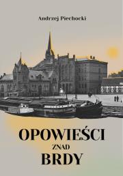 Opowieści znad Brdy. Autor: Piechocki Andrzej. Dadada.pl Okładka książki Opowieści znad Brdy