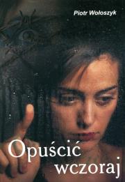 Okładka książki Opuścić wczoraj - uszkodzone