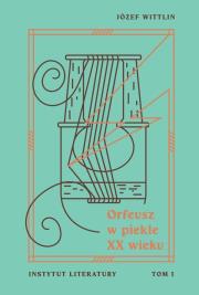 Orfeusz w piekle XX wieku T.1. Autor: Wittlin Józef. Dadada.pl Okładka książki Orfeusz w piekle XX wieku T.1