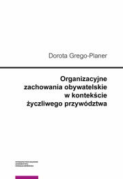 Organizacyjne zachowania obywatelskie w kontekście życzliwego przywództwa. Autor: Grego-Planer Dorota. Dadada.pl Okładka książki Organizacyjne zachowania obywatelskie w kontekście życzliwego przywództwa