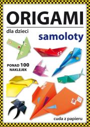Origami dla dzieci. Samoloty. Autor: Guzowska Beata. Dadada.pl Okładka książki Origami dla dzieci. Samoloty