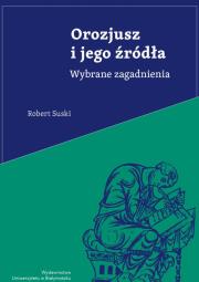 Orozjusz i jego źródła Wybrane zagadnienia. Autor: Suski Robert. Dadada.pl Okładka książki Orozjusz i jego źródła Wybrane zagadnienia