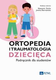 Ortopedia i traumatologia dziecięca Podręcznik dla studentów. Autor: Sławomir Zacha, Jowita Biernawska. Dadada.pl Okładka książki Ortopedia i traumatologia dziecięca Podręcznik dla studentów