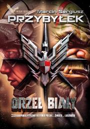 Orzeł Biały. Tom 1. Autor: Marcin Sergiusz Przybyłek. Dadada.pl Okładka książki Orzeł Biały. Tom 1