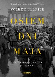 Osiem dni maja. Ostateczny upadek III Rzeszy. Autor: Volker Ullrich. Dadada.pl Okładka książki Osiem dni maja. Ostateczny upadek III Rzeszy