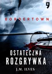 Ostateczna rozgrywka. Bordertown. Tom 2. Autor: J. M. Ilves. Dadada.pl Okładka książki Ostateczna rozgrywka. Bordertown. Tom 2