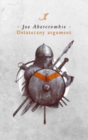 Ostateczny argument. Cykl Pierwsze Prawo. Księga 3. Autor: Abercrombie Joe. Dadada.pl Okładka książki Ostateczny argument. Cykl Pierwsze Prawo. Księga 3