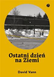 Ostatni dzień na Ziemi. Autor: David Vann. Dadada.pl Okładka książki Ostatni dzień na Ziemi