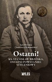 Ostatni! Ks. Stanisław Brzóska, ostatni.... Autor: Jan Świerk (Jadwiga Strokowa). Dadada.pl Okładka książki Ostatni! Ks. Stanisław Brzóska, ostatni...
