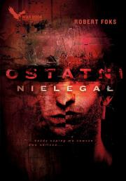 Ostatni nielegał. Autor: Foks Robert. Dadada.pl Okładka książki Ostatni nielegał