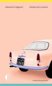 Ostatnie lato w mieście. Autor: Gianfranco Calligarich, Katarzyna Skórska. Dadada.pl Okładka książki Ostatnie lato w mieście