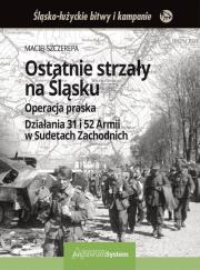 Ostatnie strzały na Śląsku Operacja praska Działania 31 i 52 Armii w Sudetach Zachodnich. Autor: Maciej Szczerepa. Dadada.pl Okładka książki Ostatnie strzały na Śląsku Operacja praska Działania 31 i 52 Armii w Sudetach Zachodnich