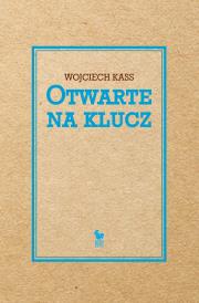 Otwarte na klucz. Autor: Kass Wojciech. Dadada.pl Okładka książki Otwarte na klucz