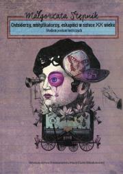 Okładka książki Outsiderzy, mistyfikatorzy,eskapiści w sztuce XX w