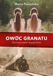 Owoc granatu. Dziewczęta wygnane. Autor: Paszyńska Maria. Dadada.pl Okładka książki Owoc granatu. Dziewczęta wygnane