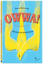 Owwa!. Ukraina dla dociekliwych. Autor: Żanna Słoniowska. Dadada.pl Okładka książki Owwa!. Ukraina dla dociekliwych