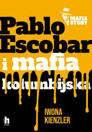Pablo Escobar i mafia kolumbijska. Autor: Iwona Kienzler. Dadada.pl Okładka książki Pablo Escobar i mafia kolumbijska