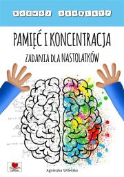 Pamięć i koncentracja. Zadania dla nastolatków. Autor: Wileńska Agnieszka. Dadada.pl Okładka książki Pamięć i koncentracja. Zadania dla nastolatków