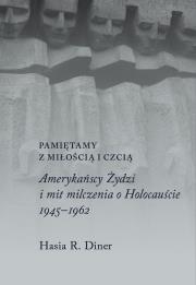 Okładka książki Pamiętamy z miłością i czcią. Amerykańscy Żydzi i mit milczenia o holocauście, 1945–1962