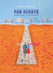 Pan Henryk. Mężczyzna z Warszawy. Autor: Majka Fijewska. Dadada.pl Okładka książki Pan Henryk. Mężczyzna z Warszawy