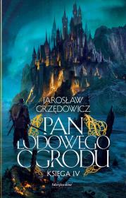 Pan Lodowego Ogrodu T.4. Autor: Jarosław Grzędowicz. Dadada.pl Okładka książki Pan Lodowego Ogrodu T.4
