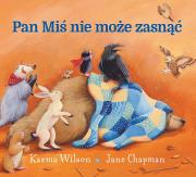 Pan Miś nie może zasnąć. Autor: Karma Wilson, Jane Chapman. Dadada.pl Okładka książki Pan Miś nie może zasnąć