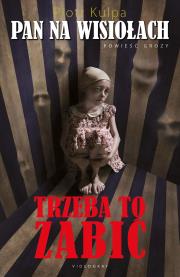 Pan na Wisiołach. Trzeba to zabić. Autor: Kulpa Piotr. Dadada.pl Okładka książki Pan na Wisiołach. Trzeba to zabić