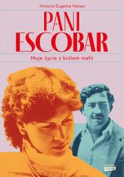 Pani Escobar. Moje życie z królem mafii. Autor: Henao Victoria Eugenia. Dadada.pl Okładka książki Pani Escobar. Moje życie z królem mafii