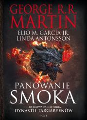 Panowanie smoka. Ilustrowana historia dynastii Targaryenów. Tom 1. Autor: George R.R. Martin, Elio M. Garcia, Linda Antonsso. Dadada.pl Okładka książki Panowanie smoka. Ilustrowana historia dynastii Targaryenów. Tom 1