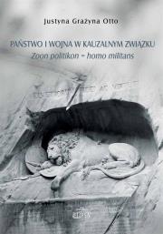 Okładka książki Państwo i wojna w kauzalnym związku. Zoon politikon = homo militans