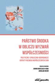 Okładka książki Państwo środka w obliczu wyzwań współczesności. Polityczne i społeczno-gospodarcze aspekty rozwoju w