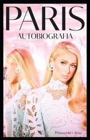 Paris. Autobiografia. Autor: Hilton Paris, Magdalena Moltzan-Małkowska. Dadada.pl Okładka książki Paris. Autobiografia