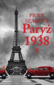 Paryż 1938 (wyd. 2022). Autor: Piotr Szarota. Dadada.pl Okładka książki Paryż 1938 (wyd. 2022)