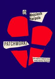 Patchworki. Autor: WOJCIECH HARPULA. Dadada.pl Okładka książki Patchworki