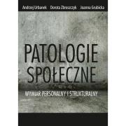 Patologie społeczne Wymiar personalny i strukturalny. Autor: Andrzej Urbanek, Grubicka Joanna, Zbroszczyk Dorota. Dadada.pl Okładka książki Patologie społeczne Wymiar personalny i strukturalny