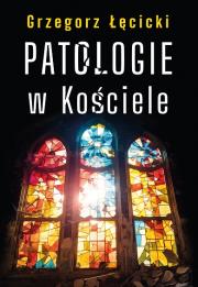 Patologie w Kościele. Autor: Grzegorz Łęcicki. Dadada.pl Okładka książki Patologie w Kościele