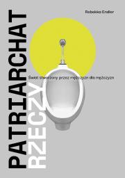Okładka książki Patriarchat rzeczy. Świat stworzony przez mężczyzn dla mężczyzn