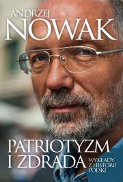 Patriotyzm i zdrada. Wykłady z historii Polski. Autor: Andrzej Nowak. Dadada.pl Okładka książki Patriotyzm i zdrada. Wykłady z historii Polski