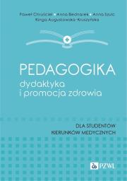 Pedagogika, dydaktyka i promocja zdrowia. Autor: Paweł Chruściel, Bednarek Anna, Szulc Anna, Augustowska-Kruszyńska Kinga. Dadada.pl Okładka książki Pedagogika, dydaktyka i promocja zdrowia