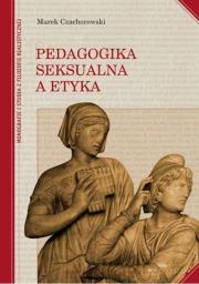 Pedagogika seksualna a etyka. Autor: Czachorowski Marek. Dadada.pl Okładka książki Pedagogika seksualna a etyka