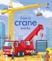 Peep Inside How a Crane Works. Autor: Lara Bryan. Dadada.pl Okładka książki Peep Inside How a Crane Works