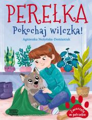Perełka. Pokochaj wilczka! Zwierzęta w potrzebie. Autor: Nożyńska-Demianiuk Agnieszka. Dadada.pl Okładka książki Perełka. Pokochaj wilczka! Zwierzęta w potrzebie